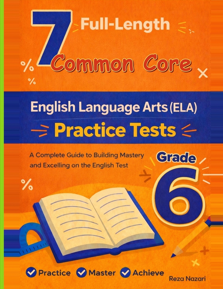 7 Realistic Common Core Grade 6 English Language Arts Practice Tests: Full-Length Practice for Common Core Preparation and Academic Confidence cover