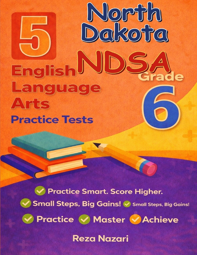 5 Realistic North Dakota NDSA Grade 6 English Language Arts Practice Tests: Full-Length Practice for NDSA Preparation and Academic Confidence cover