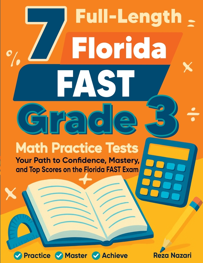 7 Full-Length Florida FAST Grade 3 Math Practice Tests: Your Path to Confidence, Mastery, and Top Scores on the Florida FAST Exam cover