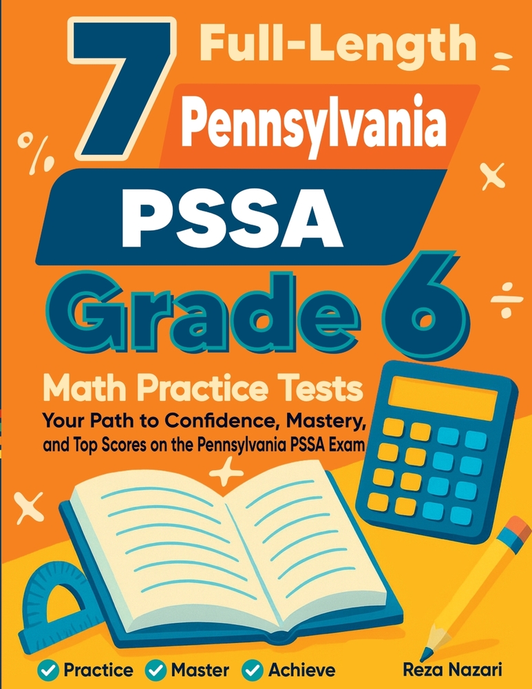 7 Full-Length Pennsylvania PSSA Grade 6 Math Practice Tests: Your Path to Confidence, Mastery, and Top Scores on the Pennsylvania PSSA Exam cover