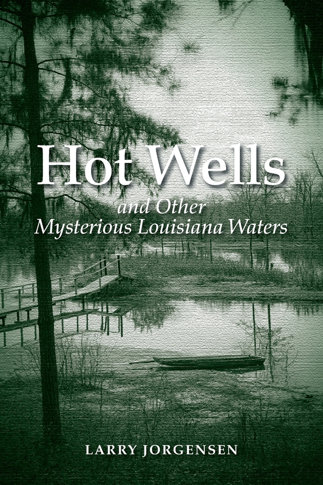 Hot Wells and Other Mysterious Louisiana Waters: The Rise and Fall of Healing Springs, Lost Resorts, and Forgotten Towns cover
