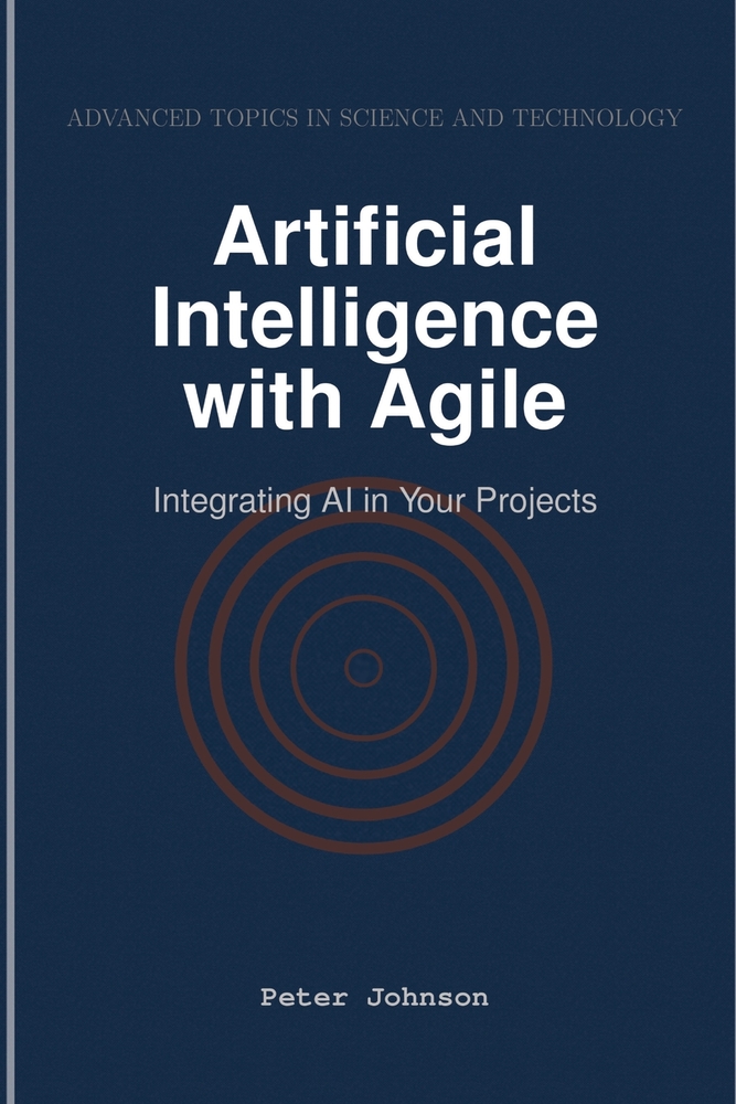 Artificial Intelligence with Agile: Integrating AI in Your Projects cover