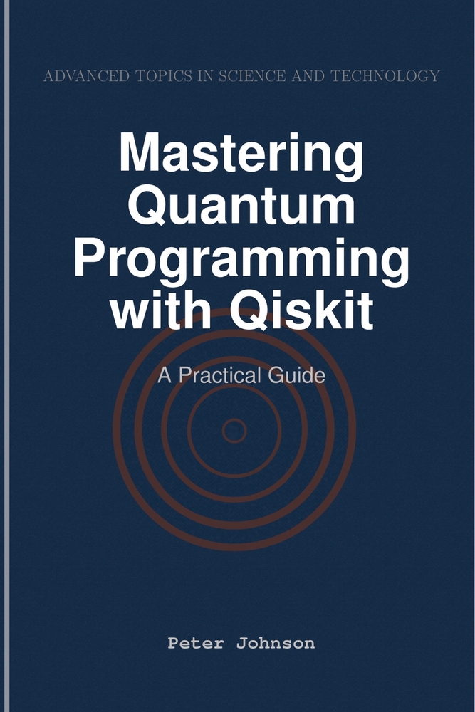 Mastering Quantum Programming with Qiskit: A Practical Guide cover