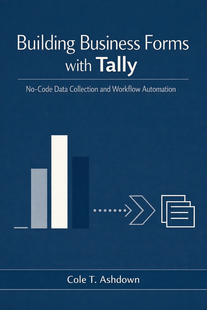 Building Business Forms with Tally: No-Code Data Collection and Workflow Automation cover