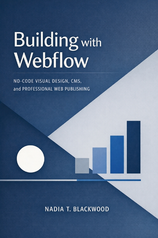 Building with Webflow: No-Code Visual Design, CMS, and Professional Web Publishing cover