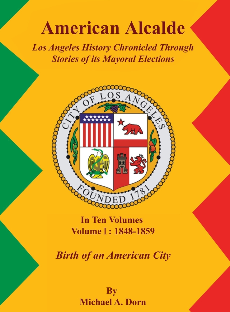 American Alcalde Los Angeles History Chronicled Through Stories of its Mayoral Elections: Volume II: 1859 - 1872 A Community Divided cover