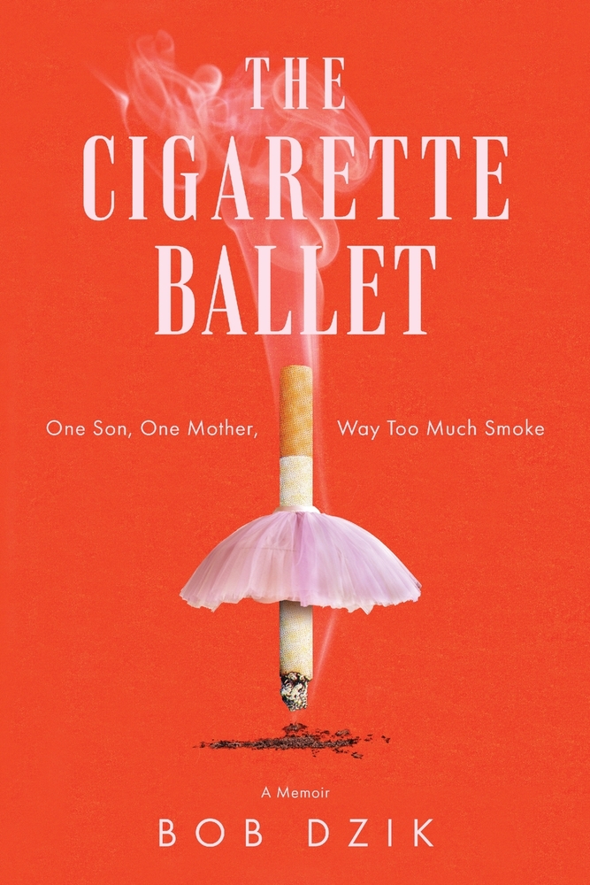 The Cigarette Ballet: One Son, One Mother, Way Too Much Smoke cover