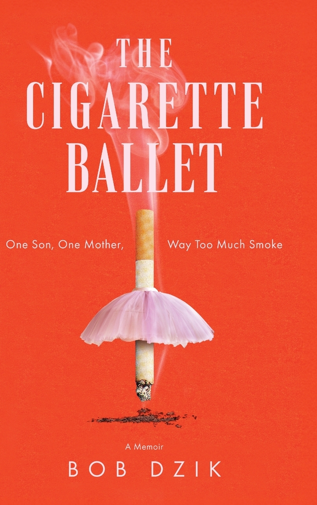 The Cigarette Ballet: One Son, One Mother, Way Too Much Smoke cover