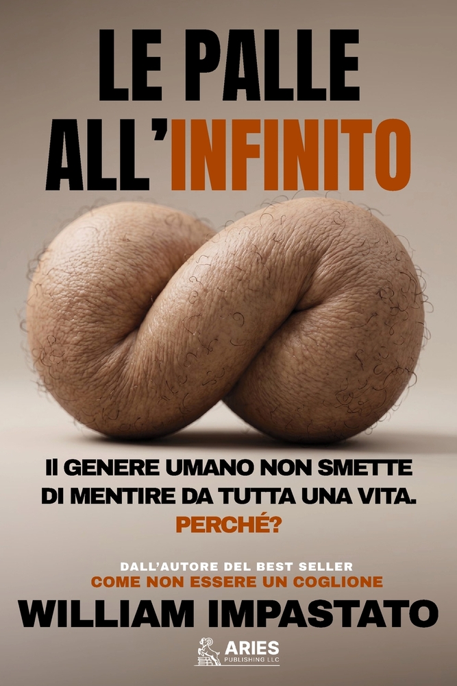Le Palle all'Infinito: Il genere umano non smette di mentire da tutta una vita. Perché? cover