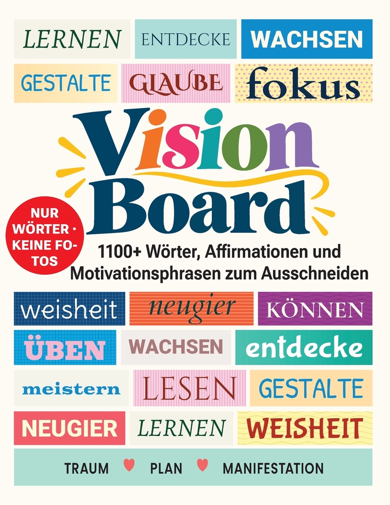 Vision Board, 1100+ Wörter, Affirmationen & Motivationsphrasen zum Ausschneiden: Vollfarbiges Collagebuch ohne Aufkleber für Träume, Ziele, Selbstlieb cover