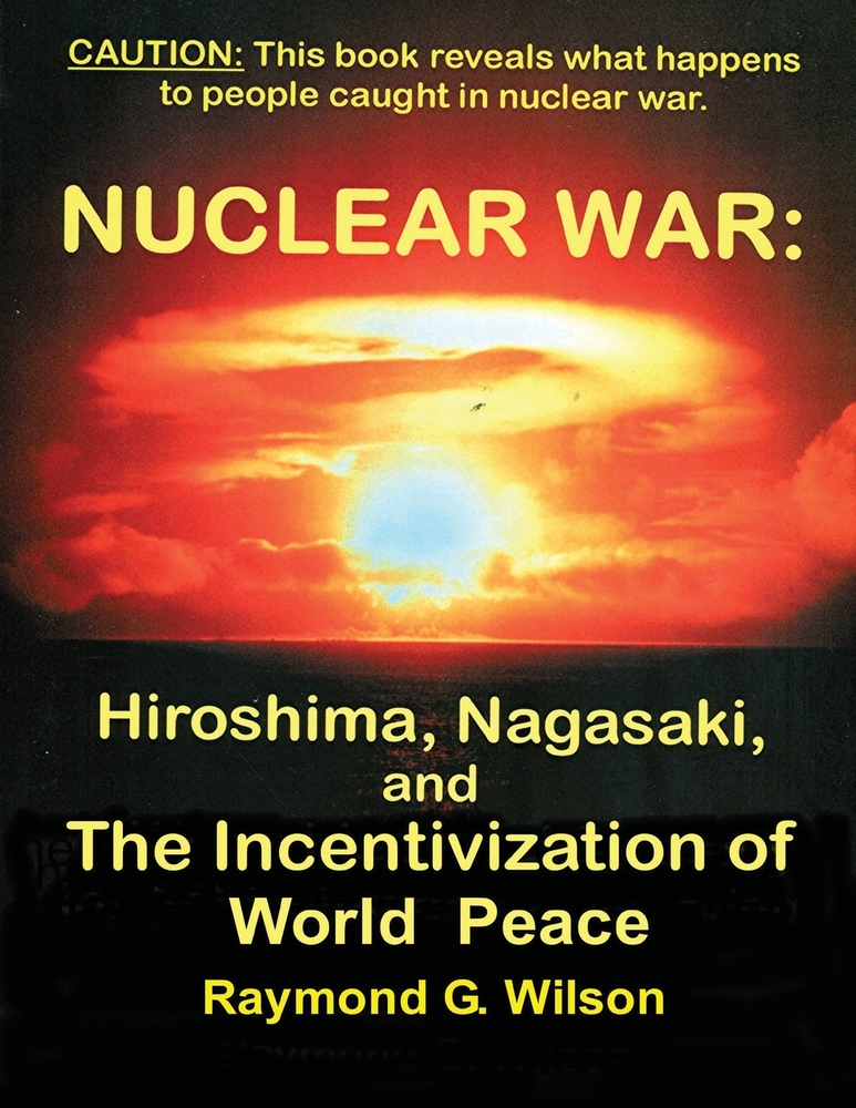 Nuclear War: HIROSHIMA, NAGASAKI, and THE INCENTIVIZATION OF WORLD PEACE cover