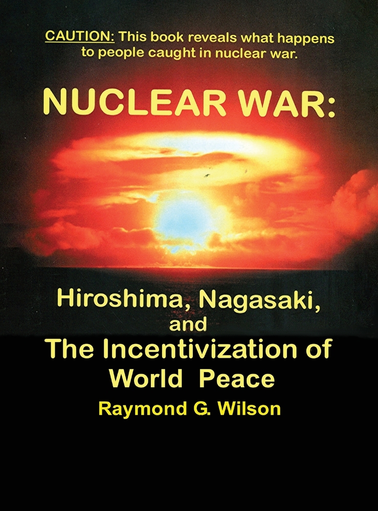 Nuclear War: HIROSHIMA, NAGASAKI, and THE INCENTIVIZATION OF WORLD PEACE cover