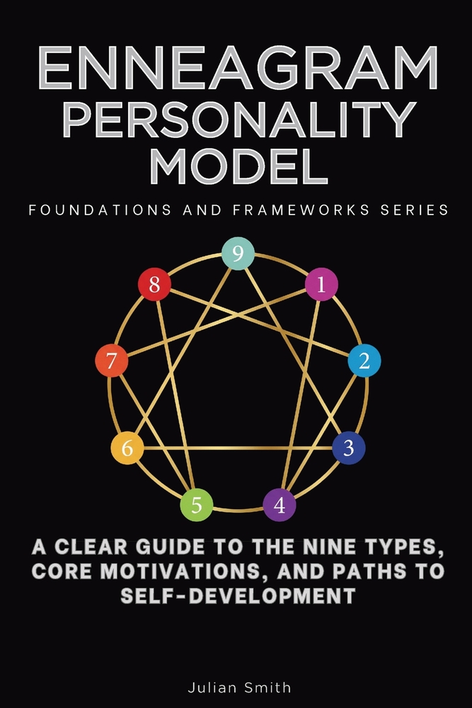 Enneagram Personality Model, Foundations and Frameworks Series: A Clear Guide to the Nine Types, Core Motivations, and Paths to Self-Development cover