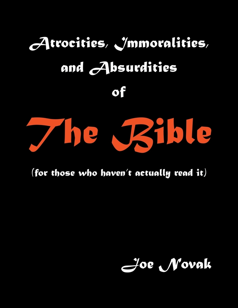Atrocities, Immoralities, and Absurdities of The Bible (For those who haven't actually read it) cover