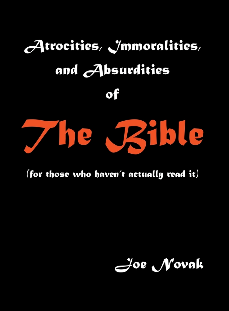Atrocities, Immoralities, and Absurdities of The Bible (For those who haven't actually read it) cover