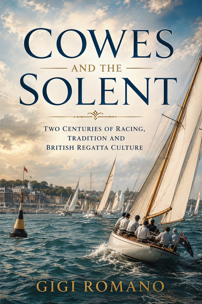 Cowes and the Solent: Two Centuries of Racing, Tradition and British Regatta Culture cover