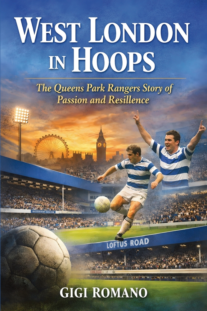 West London in Hoops: The Queens Park Rangers Story of Passion and Resilience cover