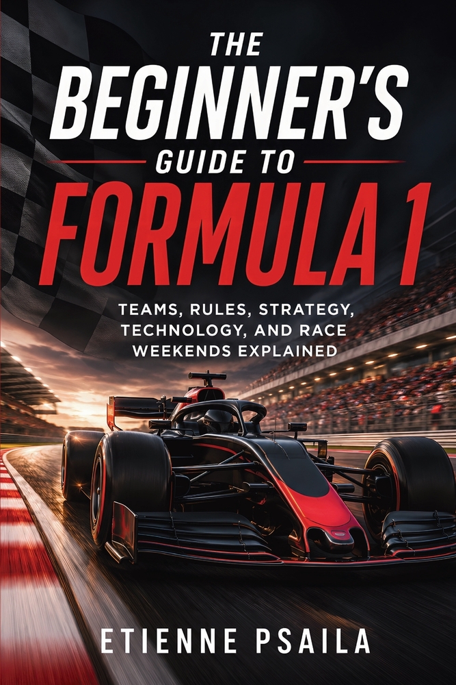 The Beginner's Guide to Formula 1: Teams, Rules, Strategy, Technology, and Race Weekends Explained cover
