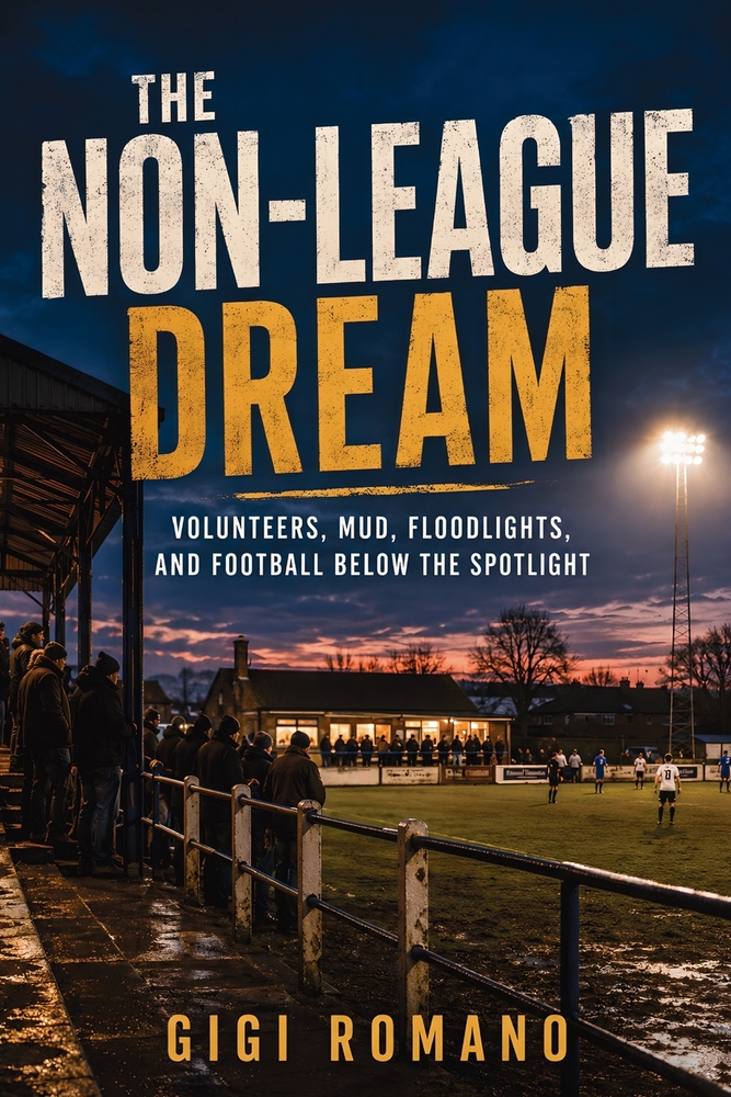 The Non-League Dream: Volunteers, Mud, Floodlights, and Football Below the Spotlight cover