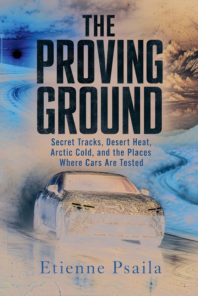 The Proving Ground: Secret Tracks, Desert Heat, Arctic Cold, and the Places Where Cars Are Tested cover