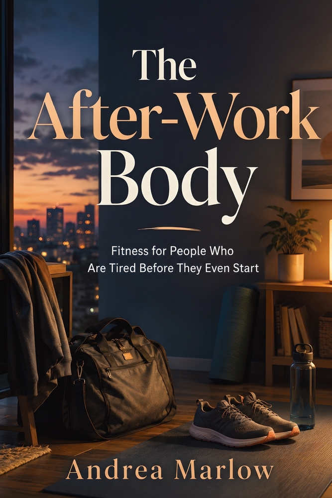 The After-Work Body: Fitness for People Who Are Tired Before They Even Start cover