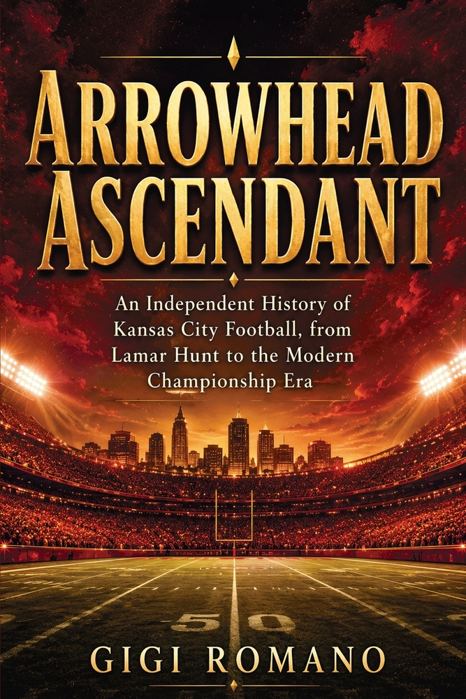 Arrowhead Ascendant: An Independent History of Kansas City Football, from Lamar Hunt to the Modern Championship Era cover