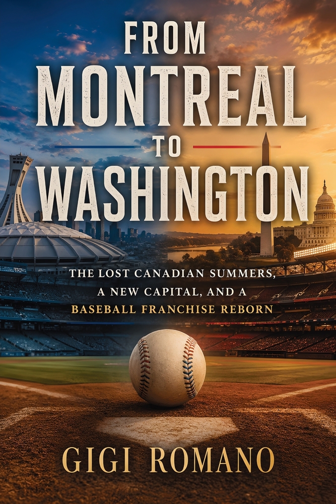 From Montreal to Washington: The lost Canadian summers, a new capital and a baseball franchise reborn cover