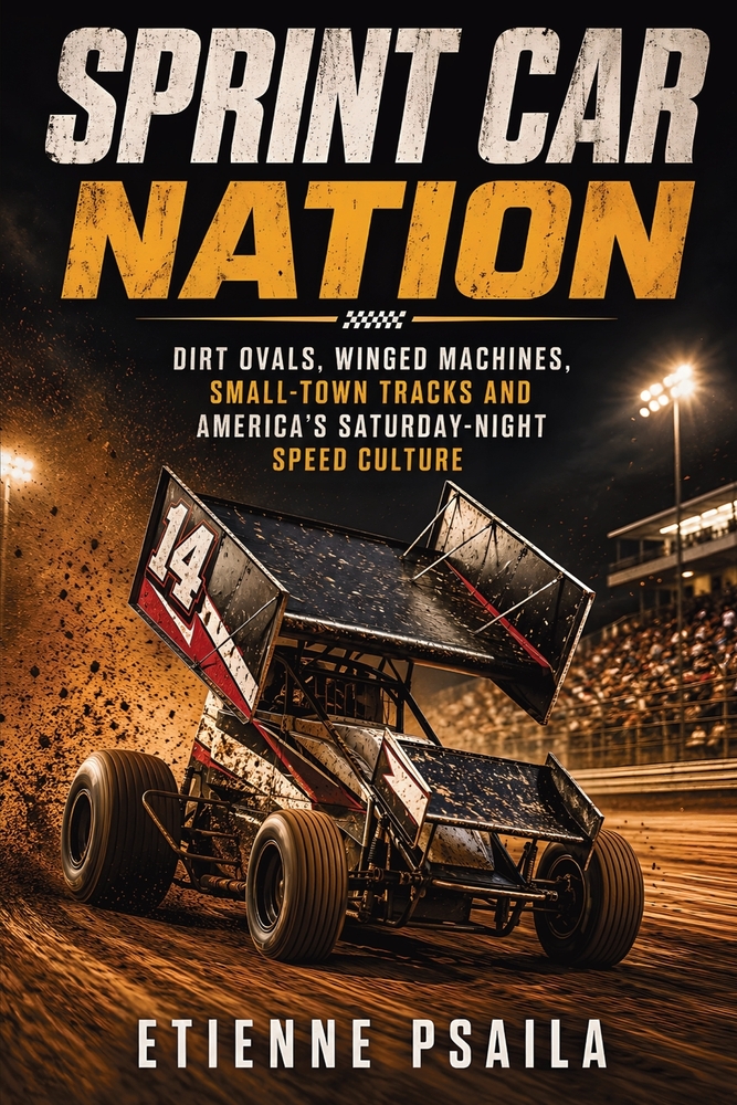 Sprint car nation: Dirt ovals, winged machines, small-town tracks and America's Saturday-night speed culture cover