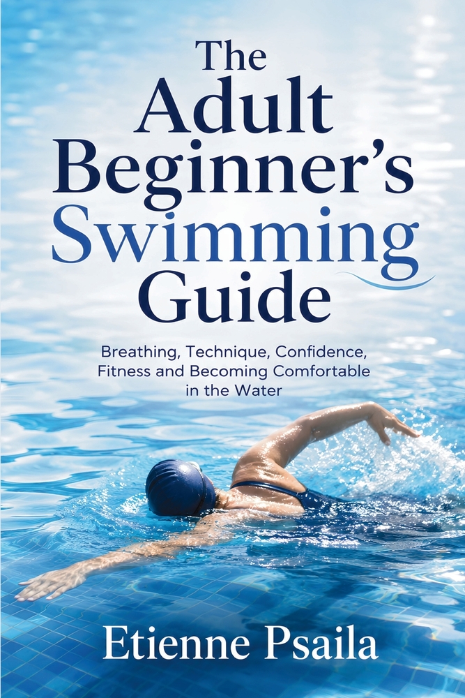 The Adult Beginner's Swimming Guide: Breathing, Technique, Confidence, Fitness and Becoming Comfortable in the Water cover