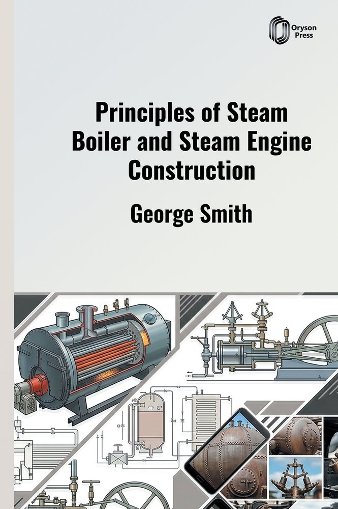 Principles of Steam Boiler and Steam Engine Construction cover