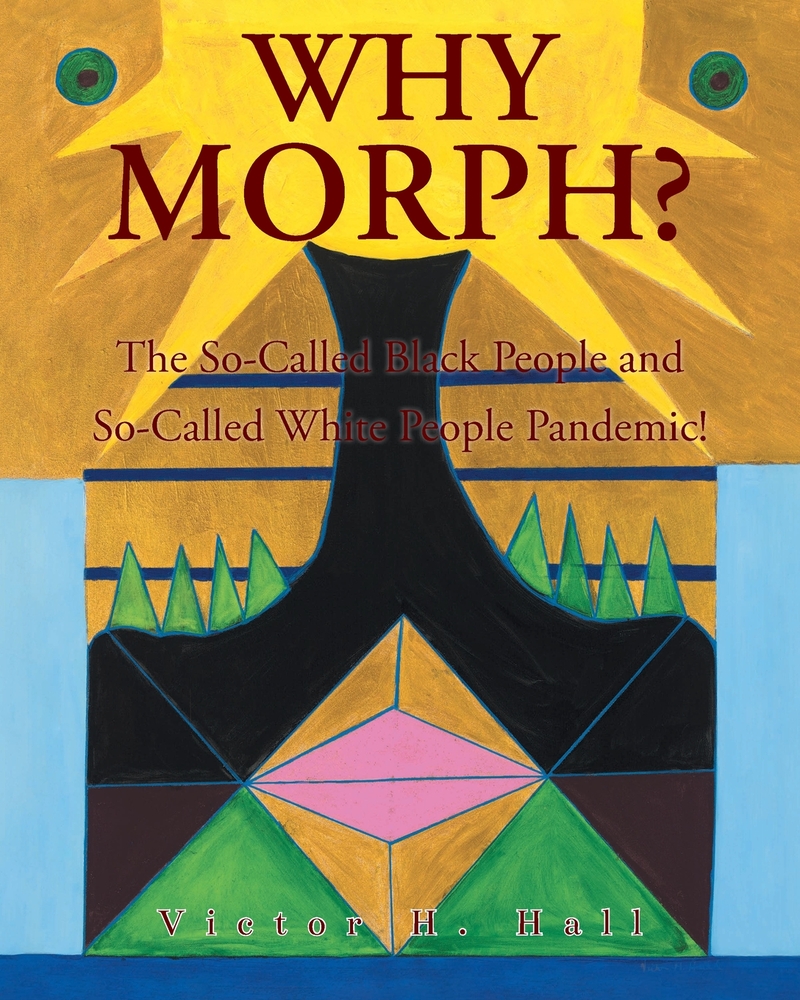 Why Morph?: The So-Called Black People and So-Called White People Pandemic! cover