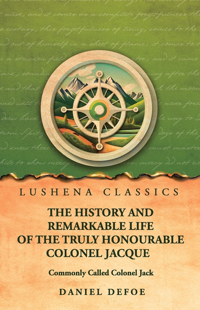 The History and Remarkable Life of the Truly Honourable Colonel Jacque, Commonly Called Colonel Jack cover