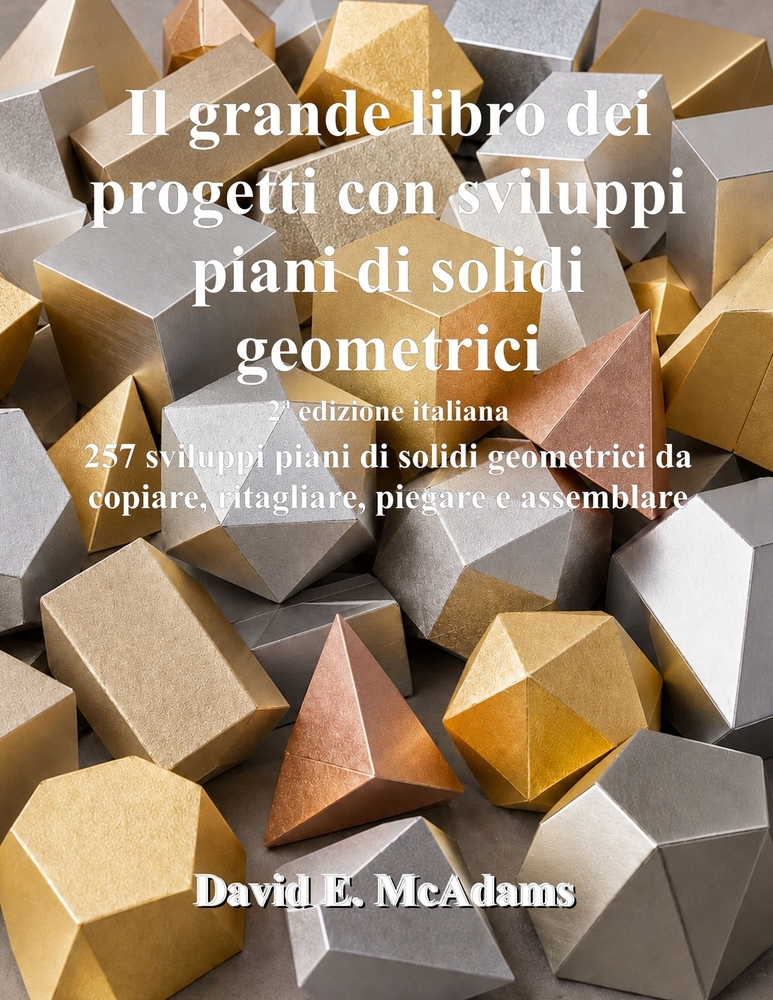 Il grande libro dei progetti con sviluppi piani di solidi geometrici: 257 sviluppi piani di solidi geometrici da copiare, ritagliare, piegare e assemb cover