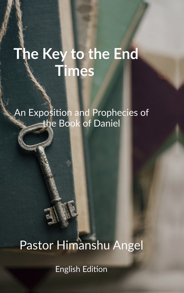 The Key to the End Times English Edition: An Exposition and Prophecies of the Book of Daniel cover