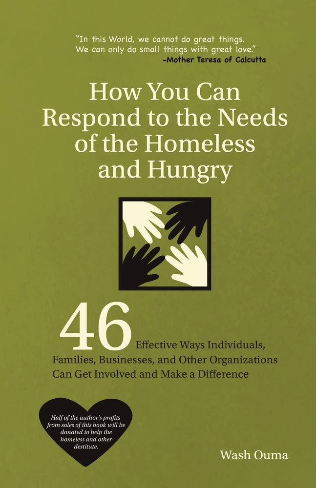 How You Can Respond to the Needs of the Homeless and Hungry: 46 Effective Ways Individuals, Families, Businesses, and Other Organizations Can Get Invo cover