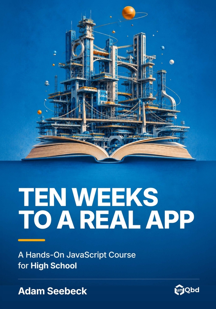 Ten Weeks to a Real App: A Hands-On JavaScript Course for High School cover