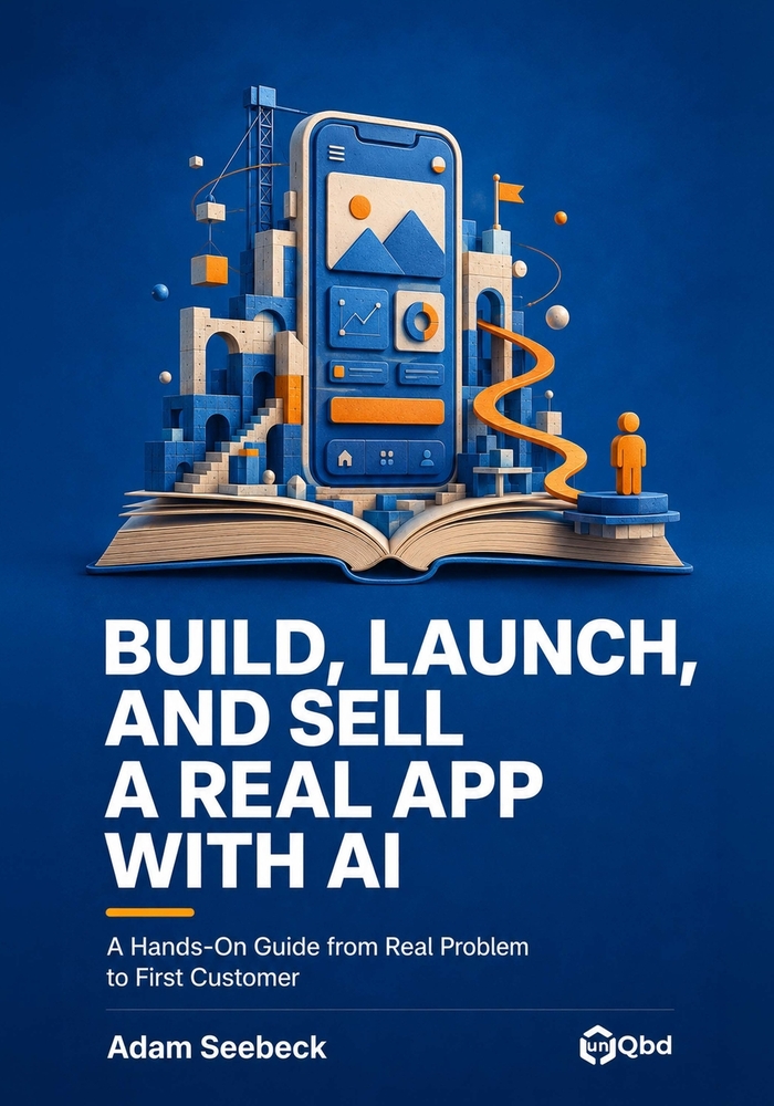 Build, Launch, and Sell a Real App with AI: A Hands-On Guide from Real Problem to First Customer cover