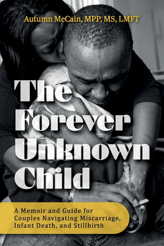 The Forever Unknown Child, A Memoir and Guide for Couples Navigating Miscarriage, Infant Death, and Stillbirth cover