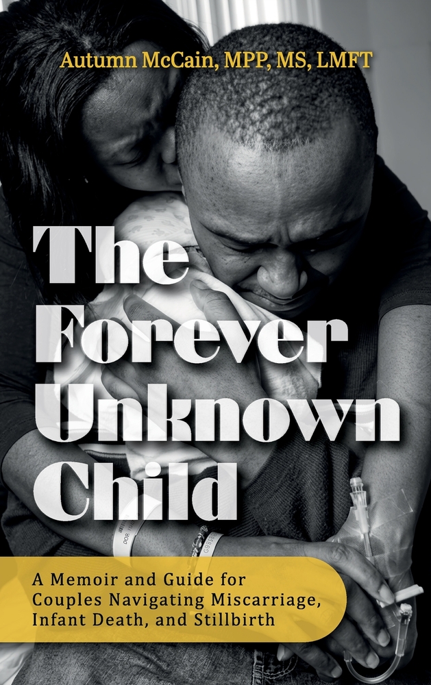 The Forever Unknown Child, A Memoir and Guide for Couples Navigating Miscarriage, Infant Death, and Stillbirth cover