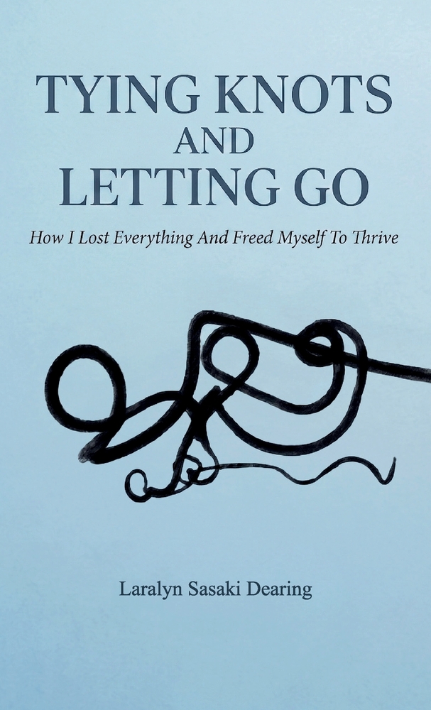 Tying Knots and Letting Go, How I lost everything and freed myself to thrive cover