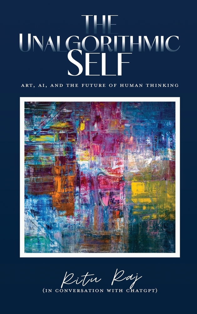 The Unalgorithmic Self: Art, AI, and the Future of Human Thinking cover
