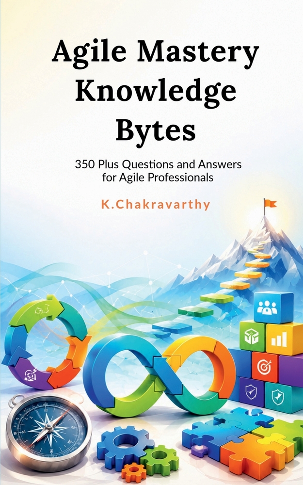 Agile Mastery Knowledge Bytes: 350 Plus Questions and Answers for Agile Professionals cover