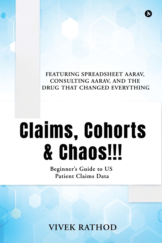 Claims, Cohorts and Chaos!!!: Beginner's Guide to US Patient Claims Data cover