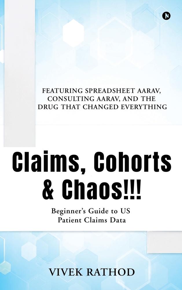 Claims, Cohorts and Chaos!!!: Beginner's Guide to US Patient Claims Data cover