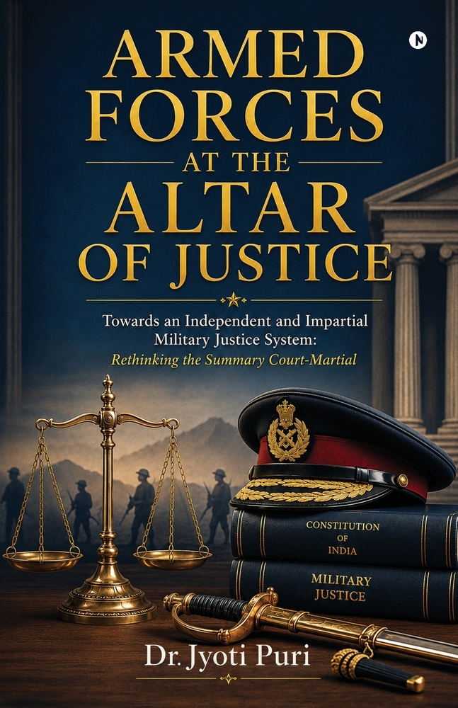 Armed Forces at the Altar of Justice: Towards an Independent and Impartial Military Justice System: Rethinking the Summary Court-Martial cover