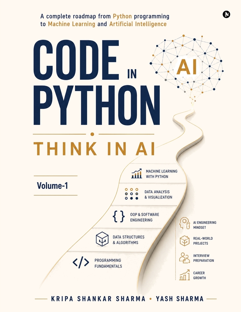 Code in Python, Think in AI: A Complete Roadmap From Python Programming to Machine Learning and Artificial Intelligence cover
