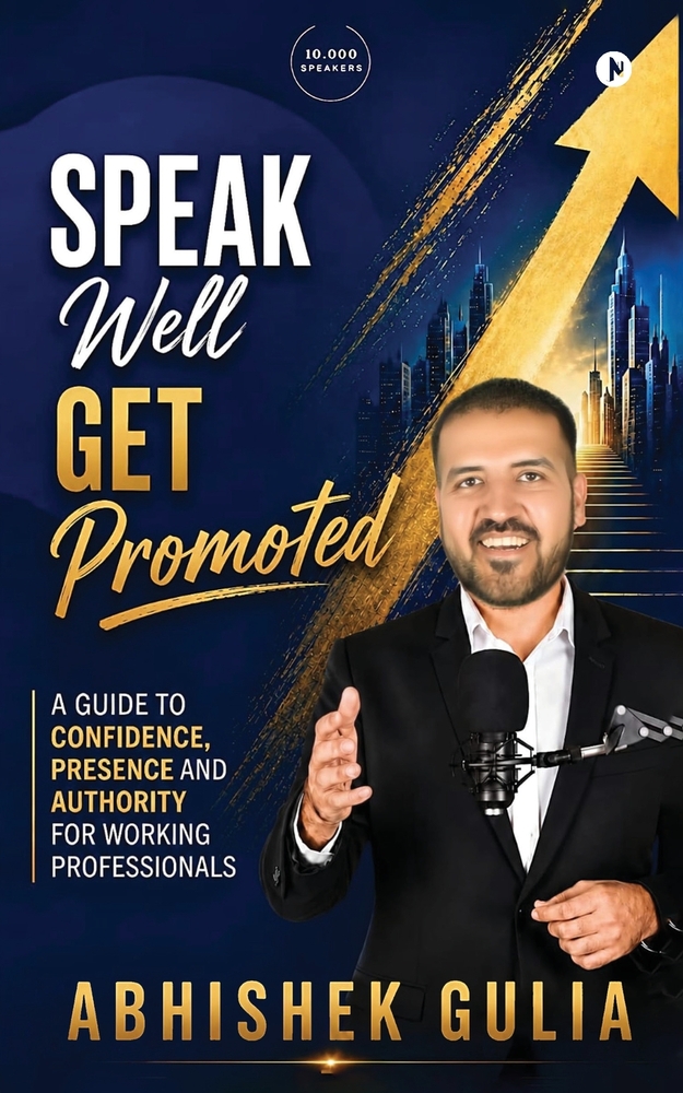 Speak Well, Get Promoted: A Guide to Confidence, Presence and Authority for Working Professionals cover