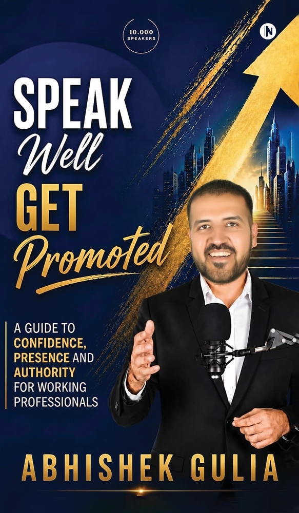 Speak Well, Get Promoted: A Guide to Confidence, Presence and Authority for Working Professionals cover