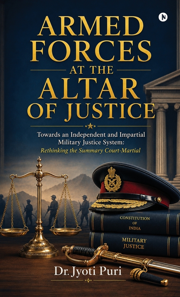 Armed Forces at the Altar of Justice: Towards an Independent and Impartial Military Justice System: Rethinking the Summary Court-Martial cover