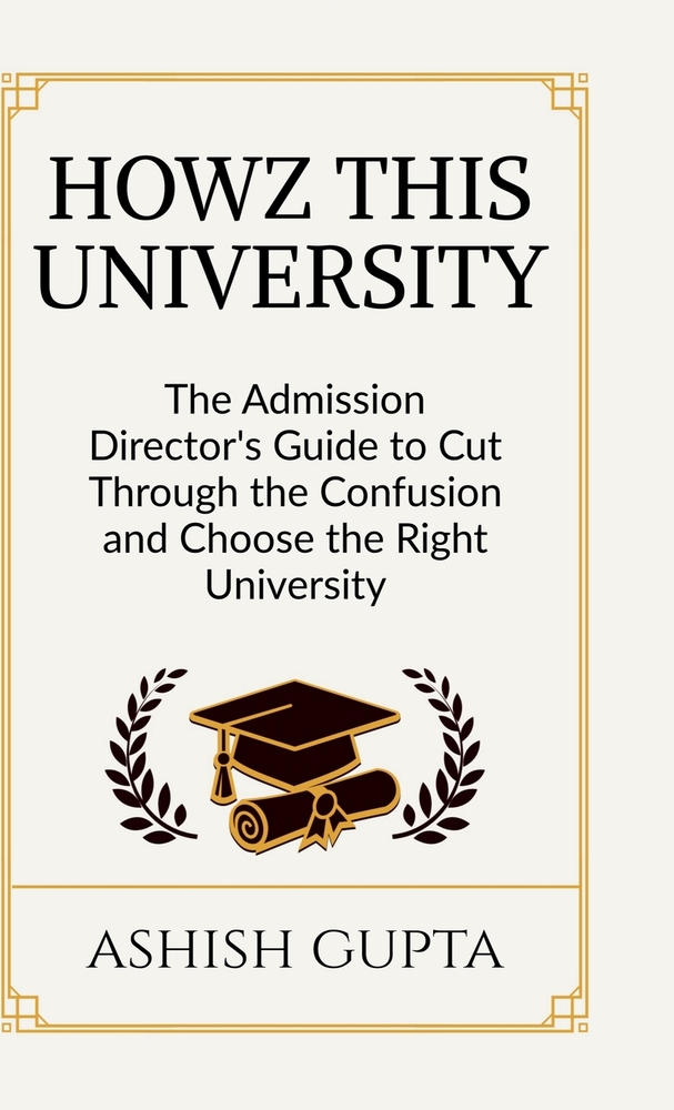 Howz This University: The Admission Director's Guide to Cut Through the Confusion and Choose the Right University cover